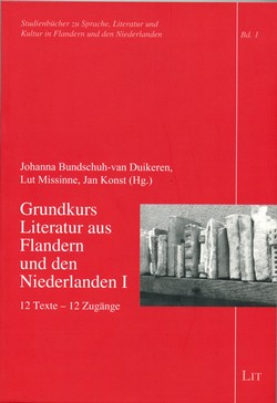 Johanna Bundschuh-van Duikeren, Lut Missinne, Jan Konst (Hg.): Grundkurs Literatur aus Flandern und den Niederlanden I 12 Texte - 12 Zugänge