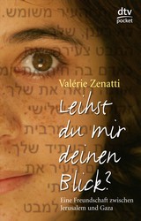 Valérie Zenatti: Leihst du mir deinen Blick