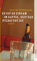 Selim Özdogan - Es ist so einsam im Sattel, seit das Pferd tot ist