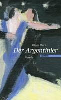 Klaus Merz - Der Argentinier. Novelle