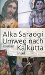 Alka Saraogi - Umweg nach Kalkutta