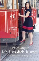 Hatice Akyün - Ich küss dich, Kismet. Eine Deutsche am Bosporus