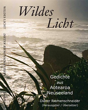 Prof. Dr. Dieter Riemenschneider: Lyrikanthologie Wildes Licht: Gedichte aus Aotearoa Neuseeland (2010; Reprint 2012)