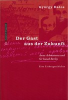 György Dalos - Gast aus der Zukunft. Anna Achmatowa und Sir Isaiah Berlin