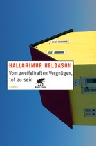 Hallgrímur Helgason: Vom zweifelhaften Vergnügen, tot zu sein