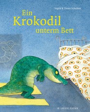 Ingrid und Dieter Schubert: Ein Krokodil unterm Bett