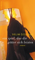 Selim Özdogan - ein spiel, das die götter sich leisten