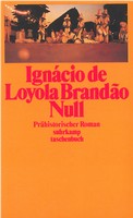 Ignácio de Loyola Brandão - Null. Prähistorischer Roman (Suhrkamp Verlag - VERGRIFFEN)