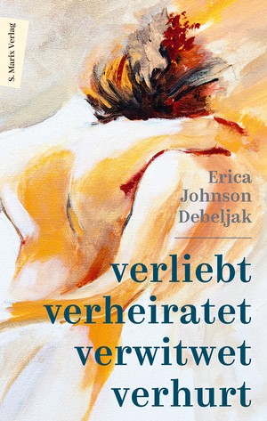 Erica Johnson Debeljak: Verliebt, verheiratet, verwitwet, verhurt. Ein Memoir