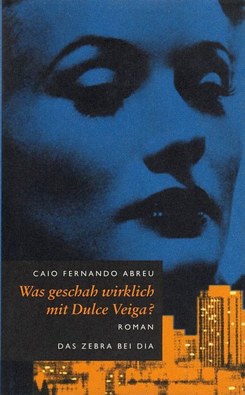 Caio Fernando Abreu - "Was geschah wirklich mit Dulce Veiga?"